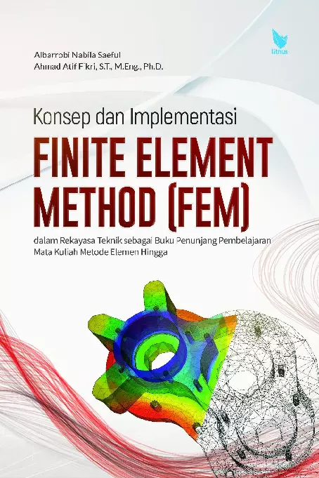 Konsep dan Implementasi Finite Element Method (FEM) dalam Rekayasa Teknik sebagai Buku Penunjang Pembelajaran Mata Kuliah Metode Elemen Hingga