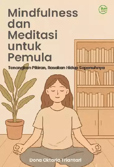 Mindfulness dan Meditasi untuk Pemula: Tenangkan Pikiran, Rasakan Hidup Sepenuhnya