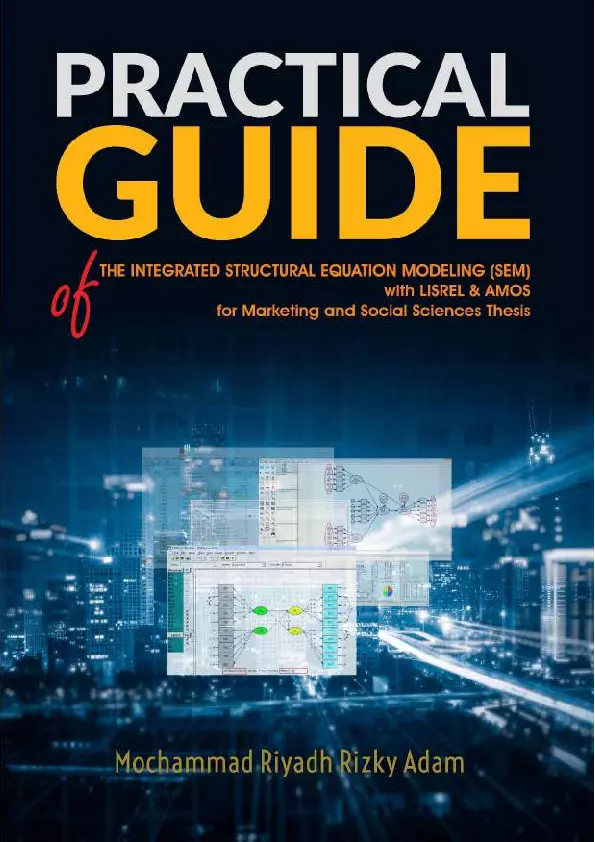 Practical Guide of the Integrated Structural Equation Modeling (SEM) with LISREL and AMOS for Marketing & Social Sciences Thesis