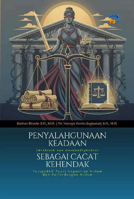 Penyalahgunaan Keadaan (Misbruik van Omstandigheden) sebagai Cacat Kehendak: Perspektif Teori Kepastian Hukum dan Perlindungan Hukum