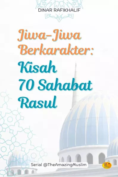 Jiwa-jiwa berkarakter : kisah 70 sahabat rasul