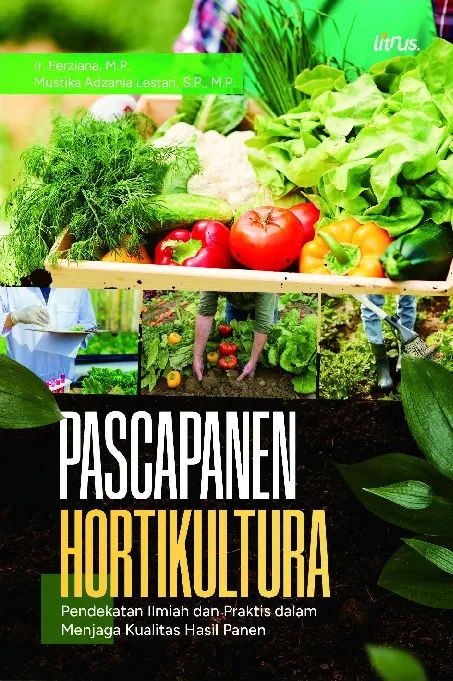 PASCAPANEN HORTIKULTURA: Pendekatan Ilmiah dan Praktis dalam Menjaga Kualitas Hasil Panen