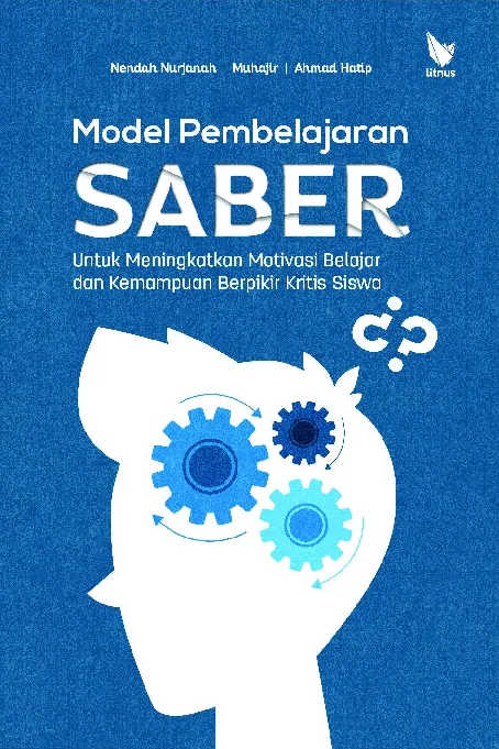 MODEL PEMBELAJARAN SABER: untuk Meningkatkan Motivasi Belajar dan Kemampuan Berpikir Kritis Siswa