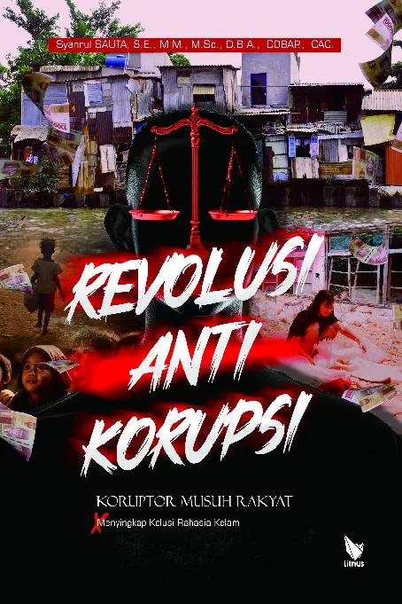 REVOLUSI ANTI KORUPSI: KORUPTOR MUSUH RAKYAT menyingkap kolusi rahasia kelam