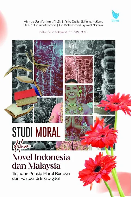 STUDI MORAL DALAM NOVEL INDONESIA DAN MALAYSIA TINJAUAN PRINSIP MORAL BUDAYA DAN FAKTUAL DI ERA DIGITAL