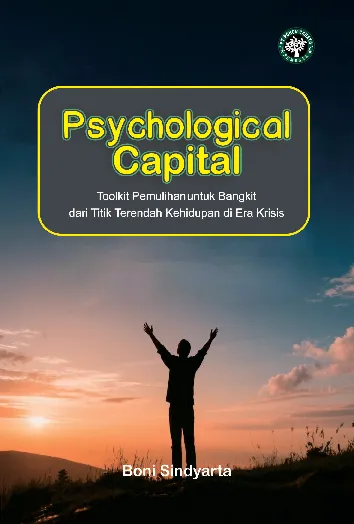 Psychological capital : toolkit pemulihan untuk bangkit dari titik terendah kehidupan di era krisis