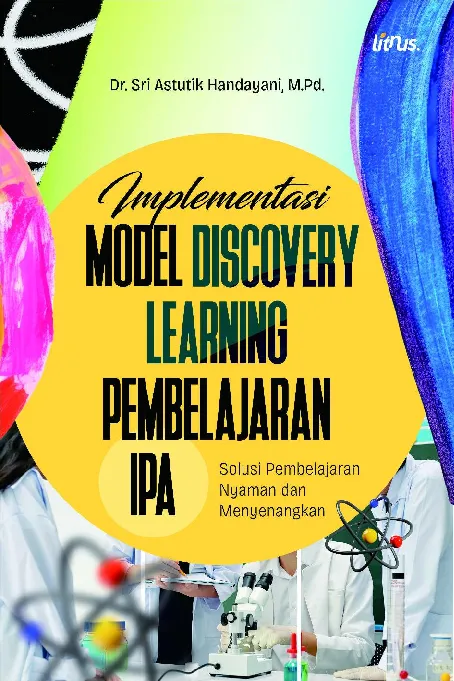 IMPLEMENTASI MODEL DISCOVERY LEARNING PEMBELAJARAN IPA: Solusi Pembelajaran Nyaman dan Menyenangkan