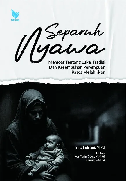 SEPARUH NYAWA: Memoar tentang Luka, Tradisi dan Kesembuhan Perempuan Pasca Melahirkan