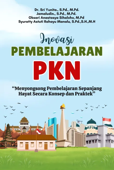 Inovasi pembelajaran PKn : menyongsong pembelajaran sepanjang hayat secara konsep dan praktik