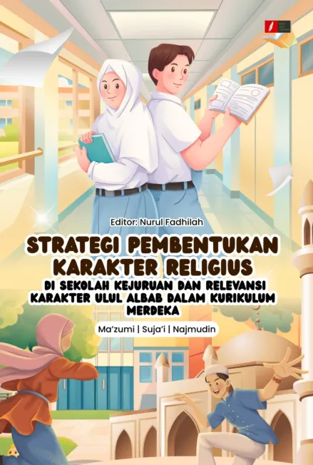 STRATEGI PEMBENTUKAN KARAKTER RELIGIUS DI SEKOLAH KEJURUAN DAN RELEVANSI KARAKTER ULUL ALBAB DALAM KURIKULUM MERDEKA