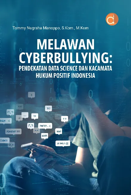 Melawan Cyberbullying: Pendekatan Data Science dan Kacamata Hukum Positif Indonesia