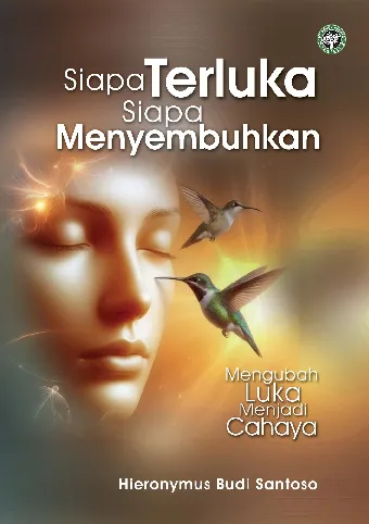 Siapa Terluka Siapa Menyembuhkan : Mengubah Luka Menjadi Cahaya