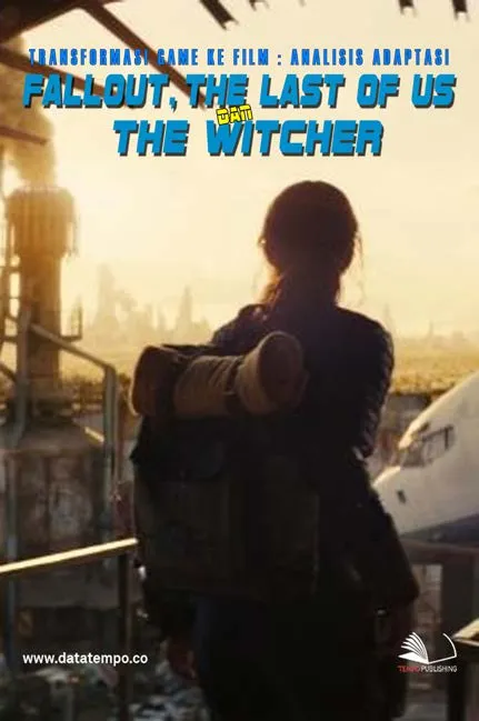 Transformasi Game ke Film: Analisis Adaptasi Fallout, The Last of Us, dan The Witcher