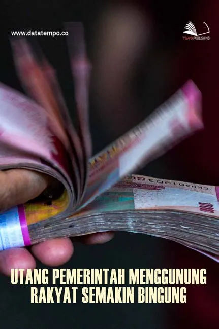 Utang Pemerintah Menggunung, Rakyat Semakin Bingung