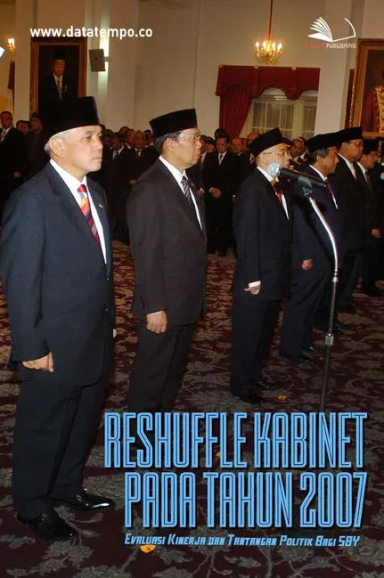 Reshuffle Kabinet pada tahun 2007 - Evaluasi Kinerja dan Tantangan Politik Bagi SBY