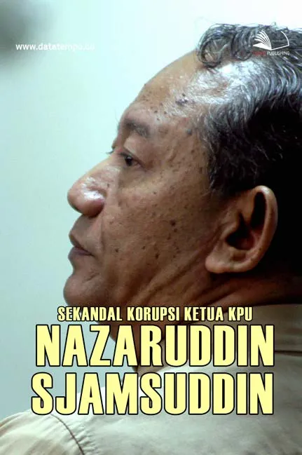 Skandal Korupsi Ketua KPU Nazaruddin Sjamsuddin