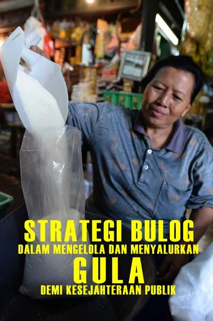 Strategi Bulog dalam Mengelola dan Menyalurkan Gula demi Kesejahteraan Publik