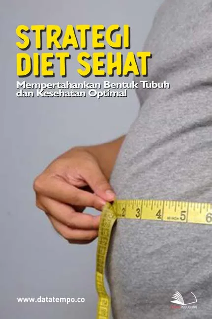 Strategi Diet Sehat: Mempertahankan Bentuk Tubuh dan Kesehatan Optimal