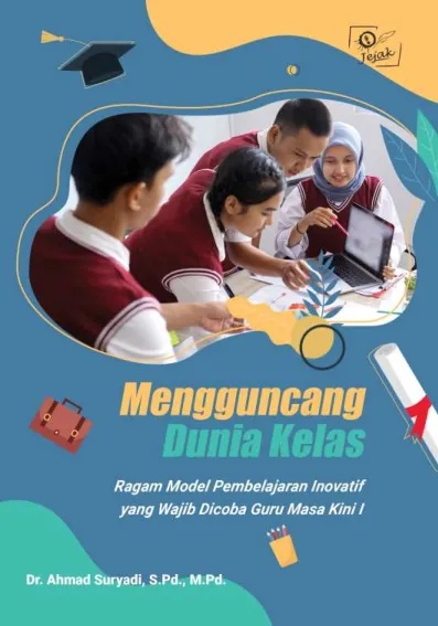 Mengguncang Dunia Kelas: Ragam Model Pembelajaran Inovatif yang Wajib Dicoba Guru Masa Kini I