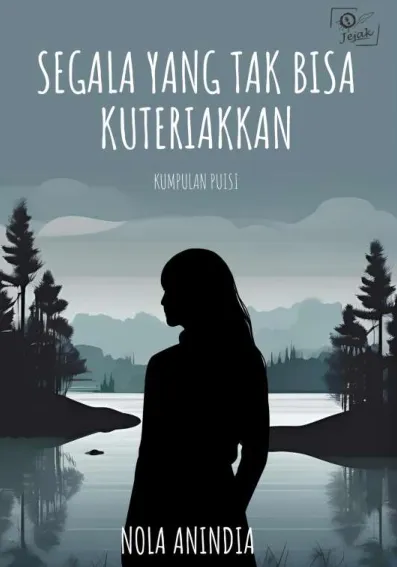 Segala yang Tak Bisa Kuteriakkan