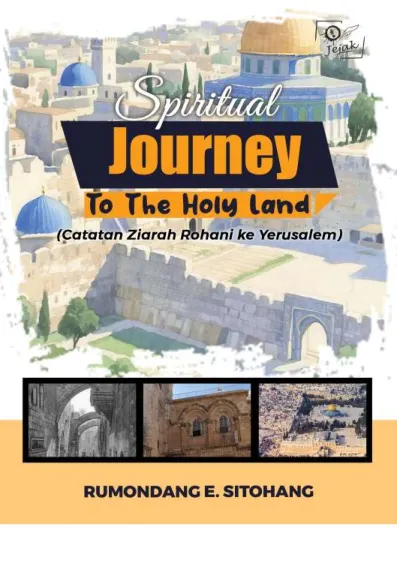 Spiritual Journey To The Holy Land (Catatan Ziarah Rohani ke Yerusalem)