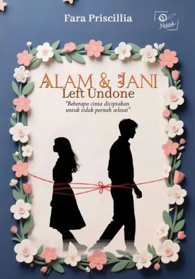 Alam & Jani : Left Undone : Beberapa cinta diciptakan untuk tidak pernah selesai