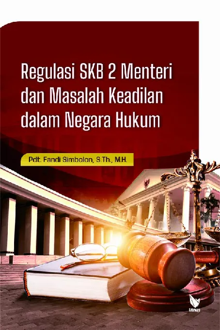 Regulasi SKB 2 Menteri Dan Masalah Keadilan dalam Negara Hukum