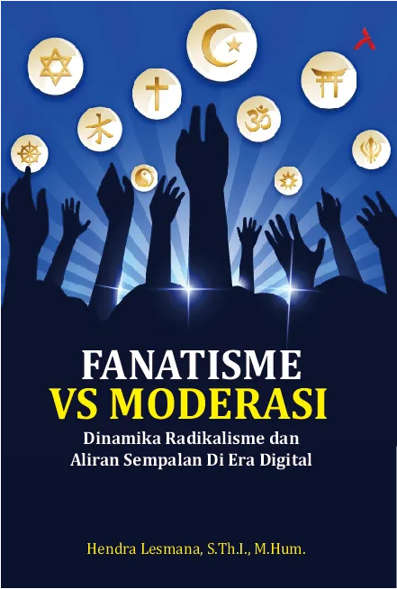 Fanatisme VS Moderasi : Dinamika Radikalisme Dan AliranSempalan Di Era Digital