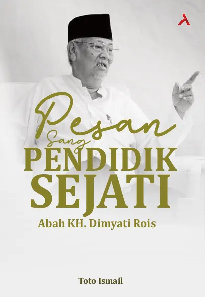 Pesan Sang Pendidik Sejati : Abah KH. Dimyati Rois