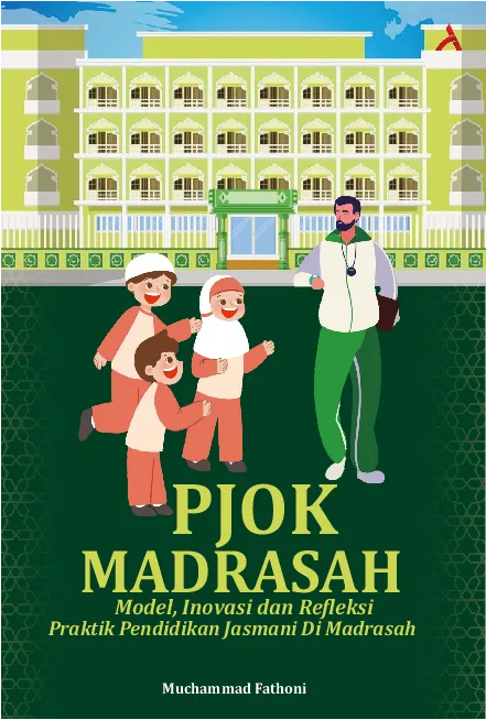 PJOK Madrasah :Model, Inovasi Dan Refleksi Praktik Pendidikan Jasmani Di Madrasah