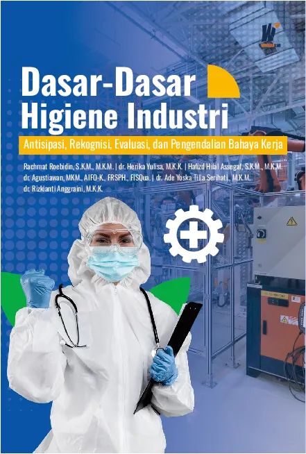DASAR-DASAR HIGIENE INDUSTRI Antisipasi, Rekognisi, Evaluasi, dan Pengendalian Bahaya Kerja