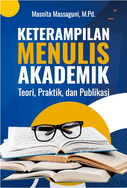 KETERAMPILAN MENULIS AKADEMIK Teori, Praktik, dan Publikasi