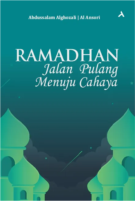 Ramadhan Jalan Pulang Menuju Cahaya