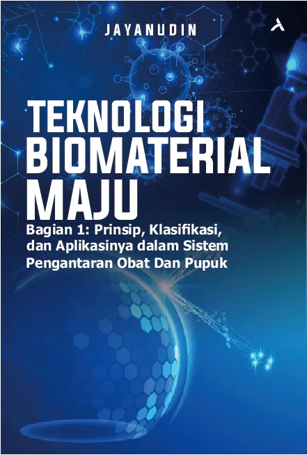 Teknologi Biomaterial Maju Bagian 1: Prinsip, Klasifikasi, Dan Aplikasinya Dalam Sistem Pengantaran Obat Dan Pupuk