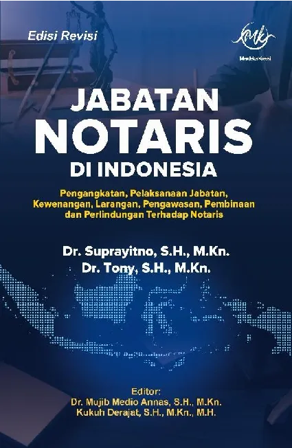 JABATAN NOTARIS DI INDONESIA Pengangkatan, Pelaksanaan Jabatan, Kewenangan, Larangan, Pengawasan, Pembinaan Dan Perlindungan Terhadap Notaris (Edisi Rivisi)