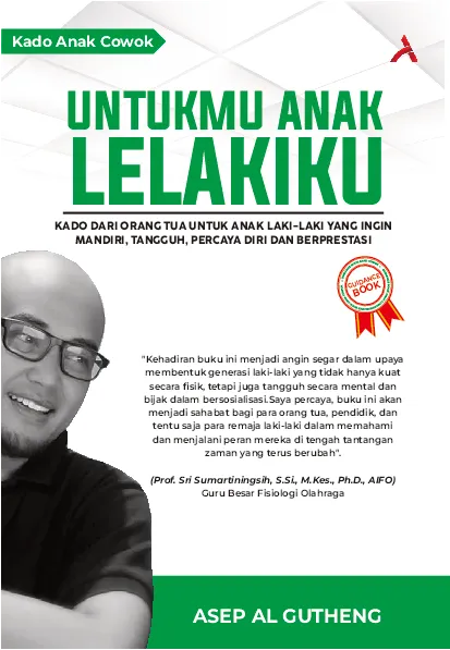 Untukmu Anak Lelakiku : Kado Dari Orang Tua Untuk Anak Laki-Laki Yang Ingin Madiri, Tangguh, Percaya Diri, & Berprestasi