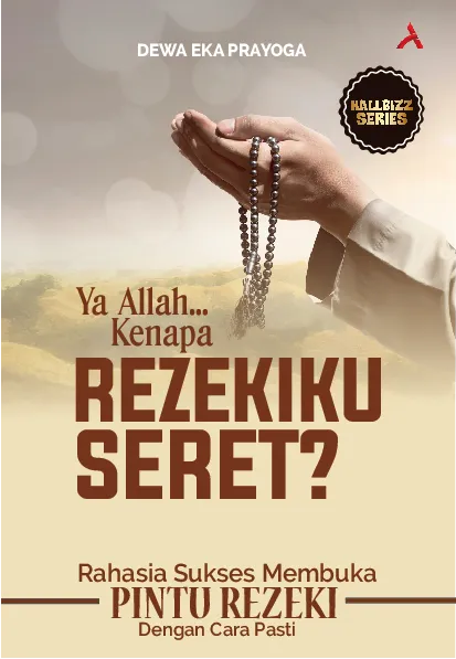 YA ALLAH, KENAPA REZEKIKU SERET?Rahasia Sukses Membuka Pintu Rezeki dengan Cara Pasti