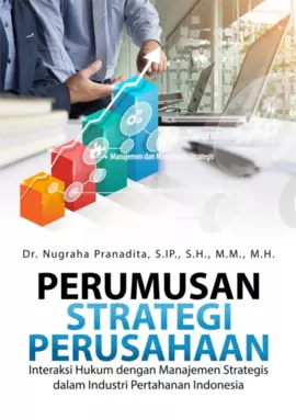 Perumusan Strategi Perusahaan Interaksi Hukum dengan  Manajemen Strategis dalam Industri Pertahanan Indonesia