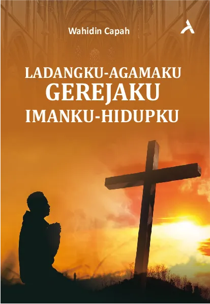 Ladangku – Agamaku – Gerejaku – Imanku – Hidupku