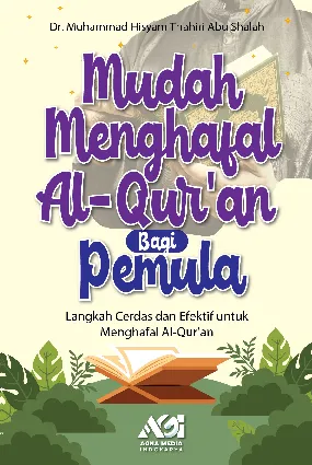 Mudah Menghafal Al-Qur’an bagi Pemula: Langkah Cerdas dan Efektif untuk Menghafal Al-Qur’an