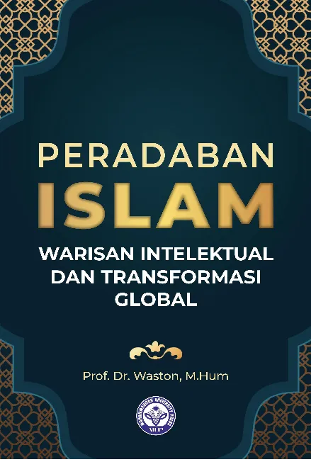 Peradaban Islam: Warisan Intelektual dan Transformasi Global