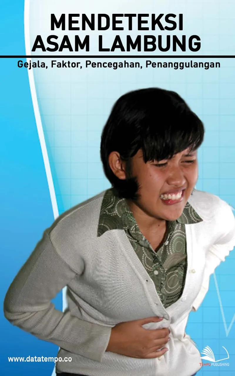Mendeteksi Asam Lambung : Gejala, Faktor, Pencegahan, Penanggulangan