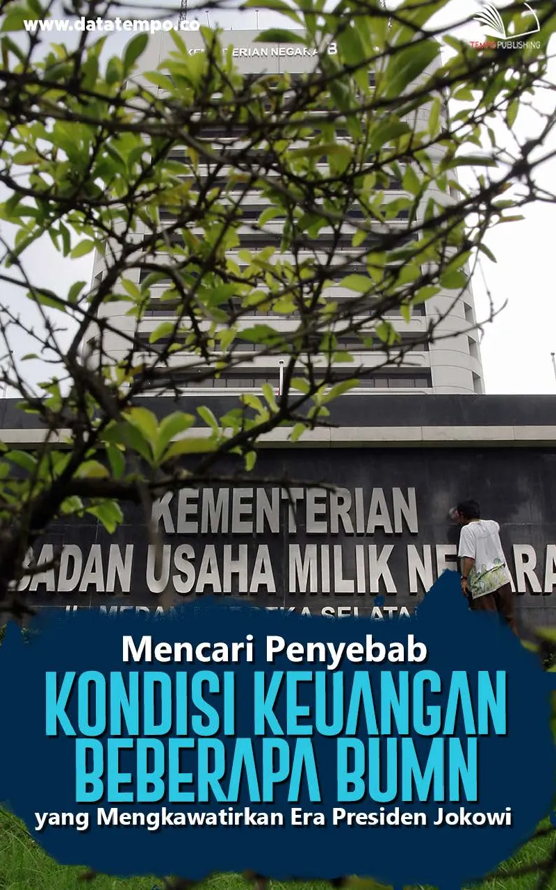Mencari Penyebab Kondisi Keuangan Beberapa BUMN yang Mengkawatirkan Era Presiden Jokowi