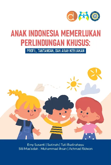 Anak Indonesia Memerlukan Perlindungan Khusus: Profil, Tantangan, dan Arah Kebijakan