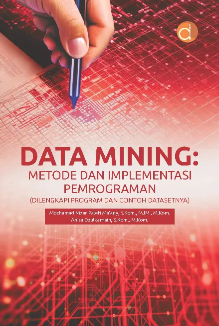 Data Mining: Metode dan Implementasi Pemrograman (Dilengkapi Program dan Contoh Datasetnya)