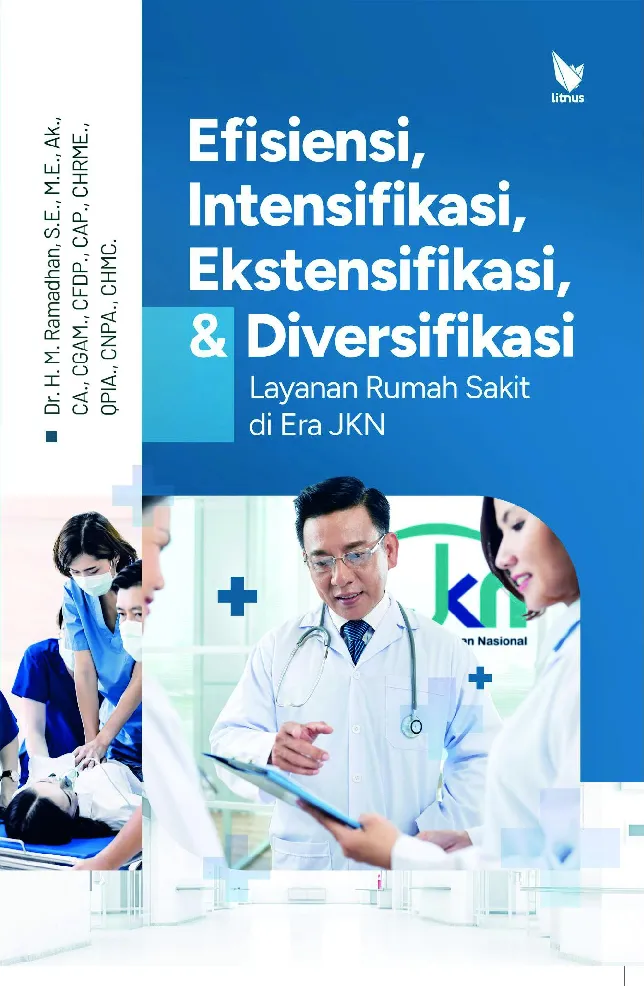 EFISIENSI, INTENSIFIKASI, EKSTENSIFIKASI, DAN DIVERSIFIKASI LAYANAN RUMAH SAKIT DI ERA JKN