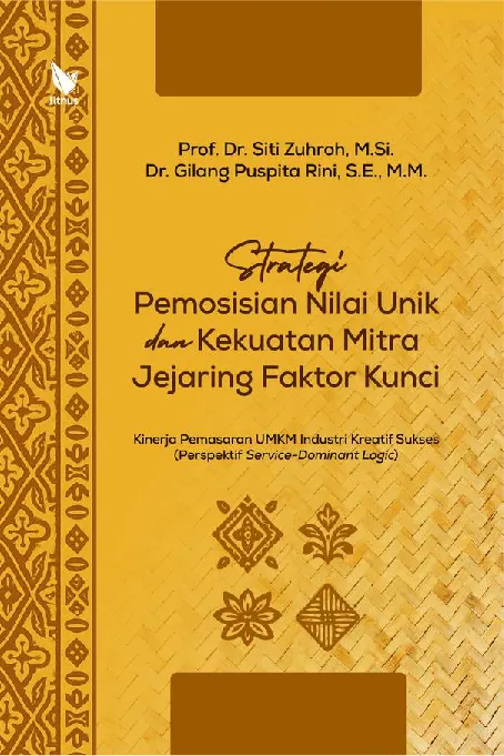 STRATEGI PEMOSISIAN NILAI UNIK DAN KEKUATAN MITRA JEJARING FAKTOR KUNCI Kinerja Pemasaran UMKM Industri Kreatif Sukses (Perspektif Service-Dominant Logic)