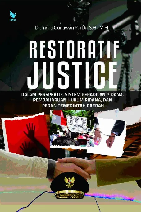 RESTORATIF JUSTICE dalam Perspektif Sistem Peradilan Pidana, Pembaharuan Hukum Pidana, dan Peran Pemerintah Daerah