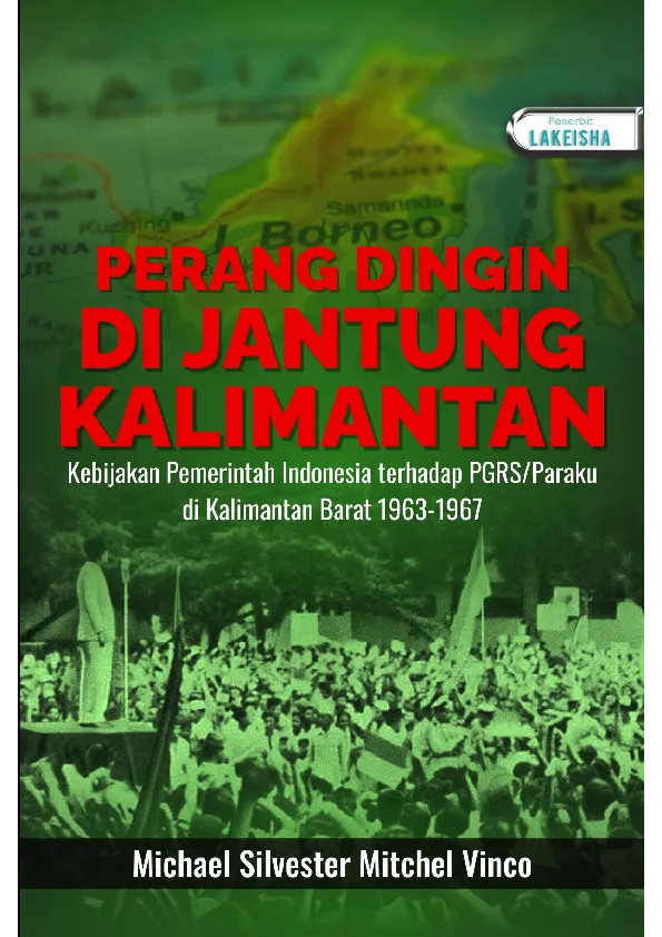 PERANG DINGIN DI JANTUNG KALIMANTAN Kebijakan Pemerintah Indonesia terhadap PGRS/Paraku di Kalimantan Barat 1963-1967