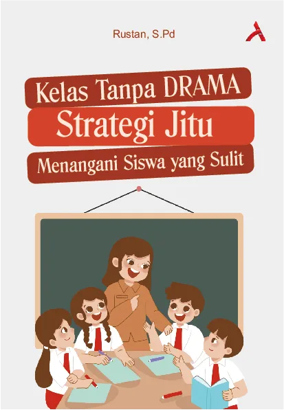 Kelas Tanpa Drama: Strategi Jitu Menangani Siswa yang Sulit
